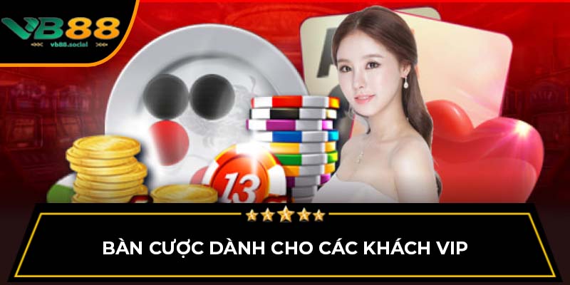 Bàn cược dành cho các khách VIP