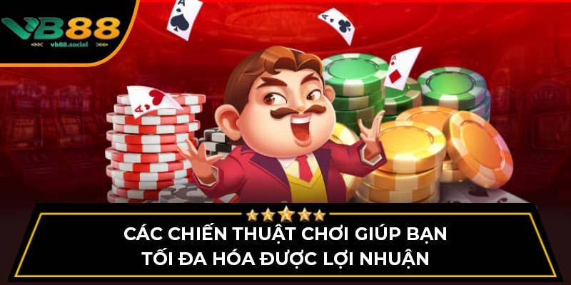 Cách Chơi Mậu Binh VB88 Cho Người Mới Bắt Đầu 2 Các chiến thuật chơi giúp bạn tối đa hóa được lợi nhuận