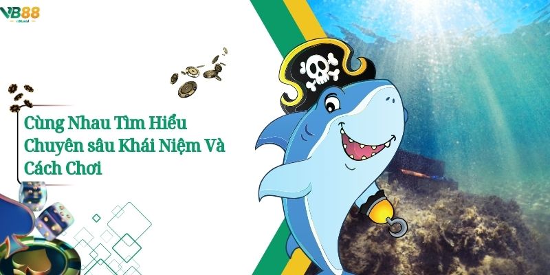 Cùng Nhau Tìm Hiểu Chuyên sâu Khái Niệm Và Cách Chơi