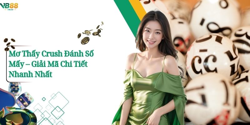 Mơ Thấy Crush Đánh Số Mấy – Giải Mã Chi Tiết Nhanh Nhất 1 Mơ Thấy Crush Đánh Số Mấy – Giải Mã Chi Tiết Nhanh Nhất
