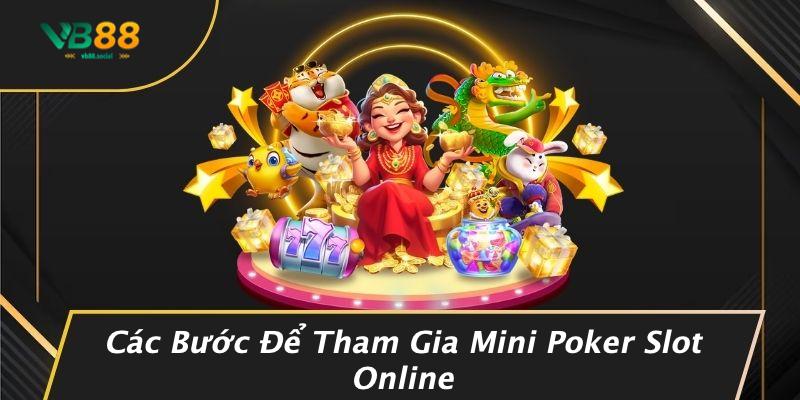 Các Bước Để Tham Gia Mini Poker Slot Online
