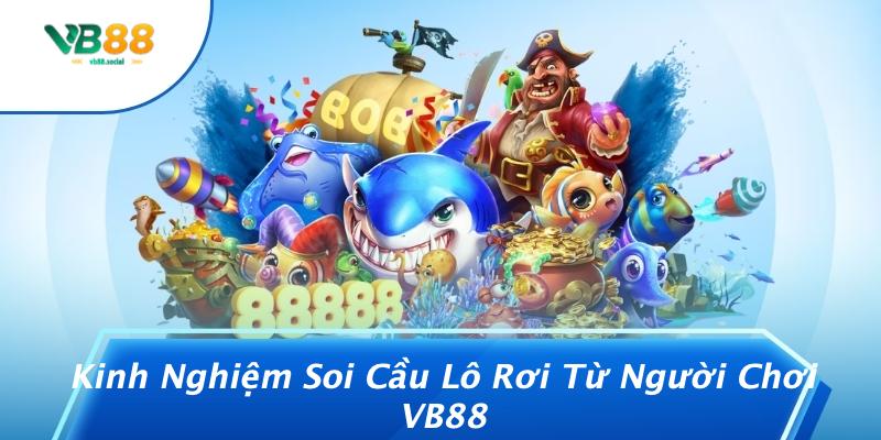 Cách Soi Cầu Miền Bắc Theo Lô Rơi: Bí Quyết Giúp Bạn Trúng Lớn Từ VB88 3 Kinh Nghiệm Soi Cầu Lô Rơi Từ Người Chơi VB88
