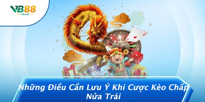 Những Điều Cần Lưu Ý Khi Cược Kèo Chấp Nửa Trái