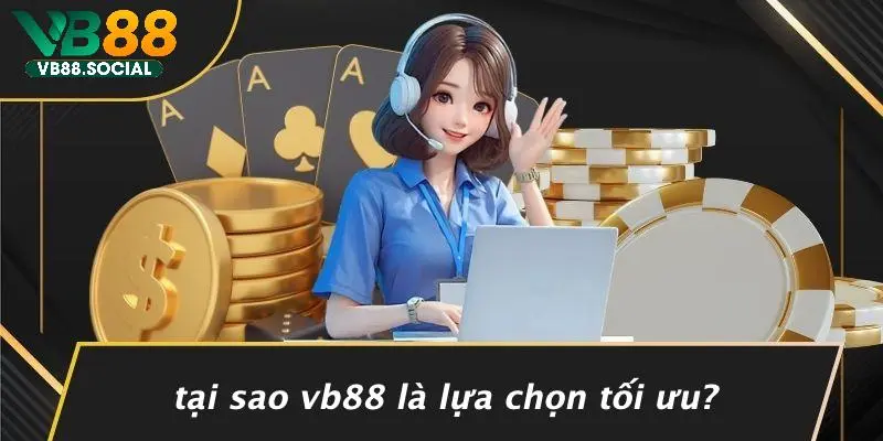 Tại Sao VB88 Là Lựa Chọn Tối Ưu?