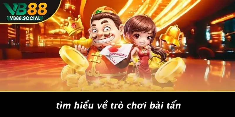 CÁCH CHƠI BÀI TẤN: CHIẾN THUẬT ĐỈNH CAO GIÀNH CHIẾN THẮNG 2 Tìm Hiểu Về Trò Chơi Bài Tấn